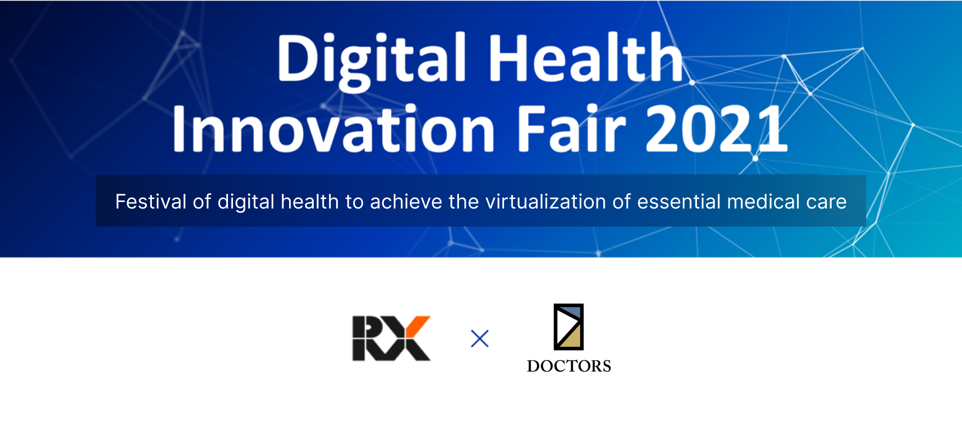 DOCTORS Co., Ltd., and RX Japan co-sponsor Digital Health Innovation Fair 2021, a trade show specialized in digital health for medical institutions and companies. Limited call for special entry to companies that will exhibit at the fair. – Bulk distribution of participating companies’ products by medical wholesaler guaranteed –